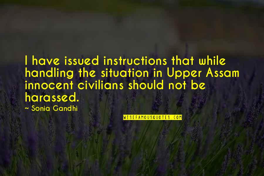 Sad Abused Quotes By Sonia Gandhi: I have issued instructions that while handling the