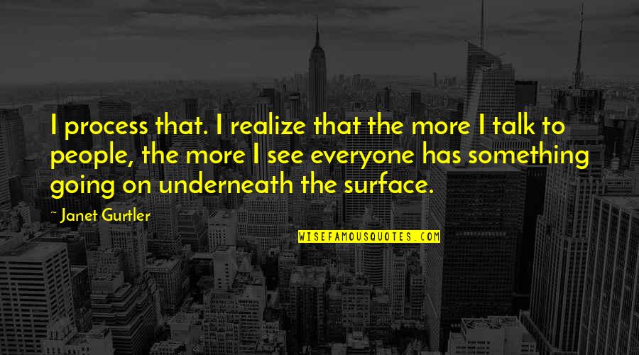 Sad Adhd Quotes By Janet Gurtler: I process that. I realize that the more Sad Adhd Quotes By Janet Gurtler: I process that. I realize that the more