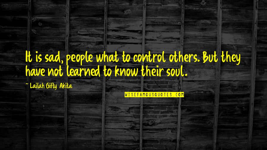 Sad Advice Quotes By Lailah Gifty Akita: It is sad, people what to control others.