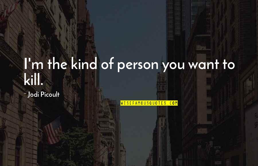 Sad Aesthetics Quotes By Jodi Picoult: I'm the kind of person you want to