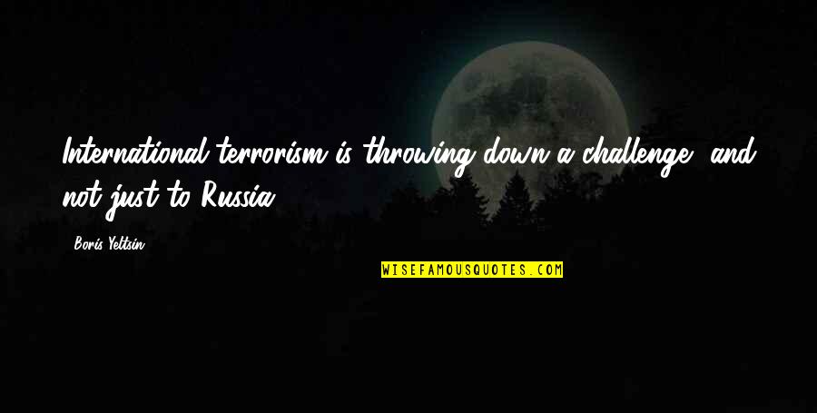 Sad Air Quotes By Boris Yeltsin: International terrorism is throwing down a challenge, and