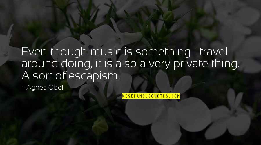 Sad Alone Girl In Rain Quotes By Agnes Obel: Even though music is something I travel around