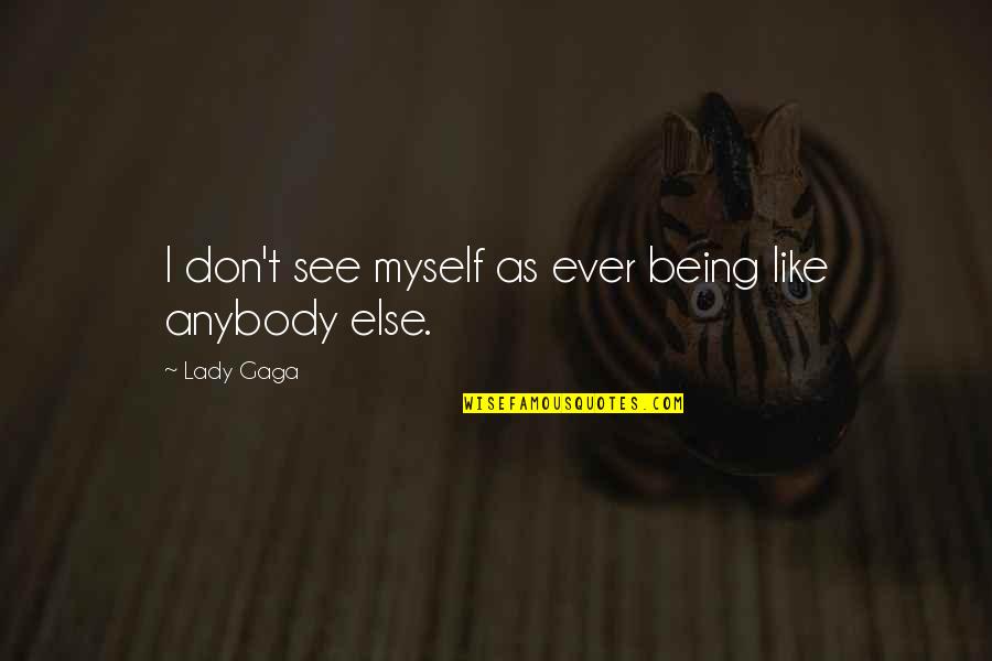 Sad Alone Images And Quotes By Lady Gaga: I don't see myself as ever being like