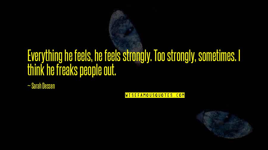 Sad Alone Images And Quotes By Sarah Dessen: Everything he feels, he feels strongly. Too strongly,