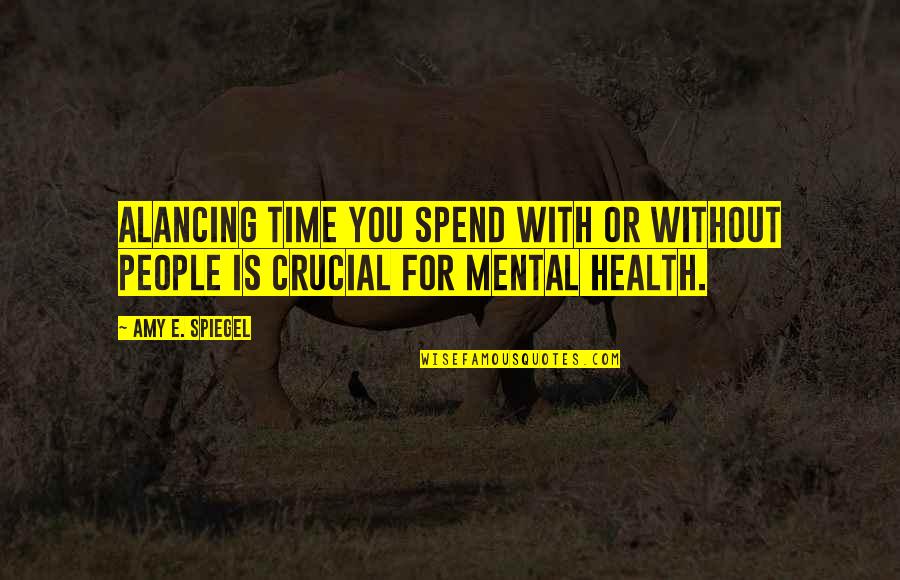 Sad Alone Man Quotes By Amy E. Spiegel: Alancing time you spend with or without people