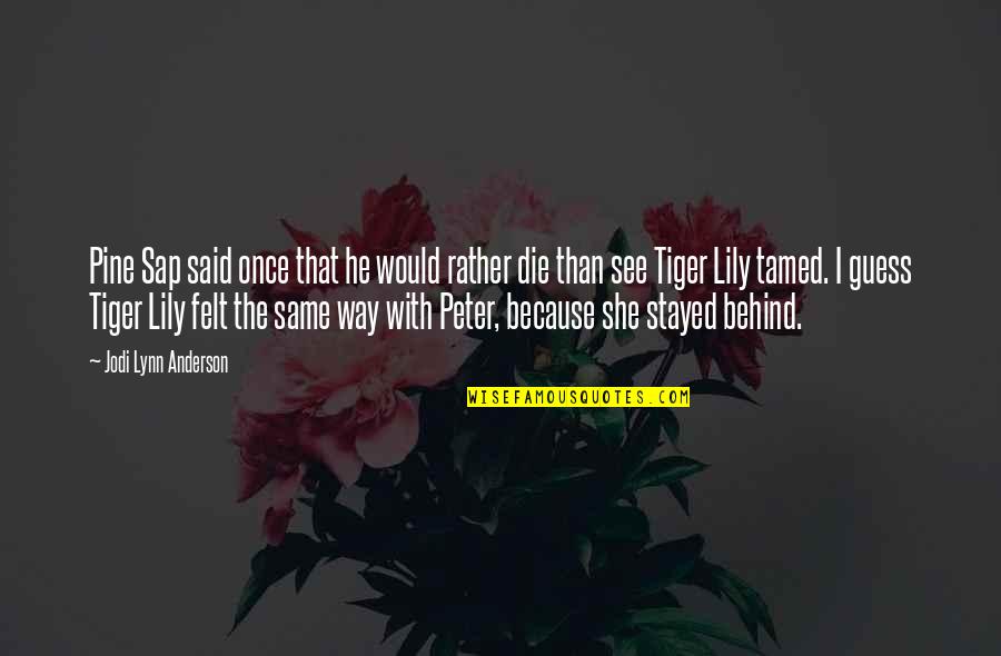 Sad Alone Man Quotes By Jodi Lynn Anderson: Pine Sap said once that he would rather Sad Alone Man Quotes By Jodi Lynn Anderson: Pine Sap said once that he would rather