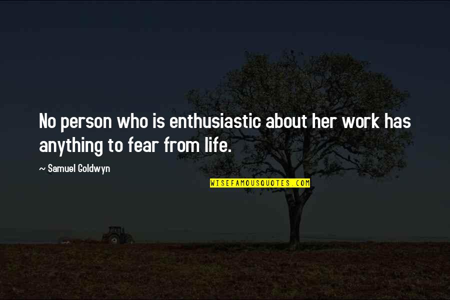 Sad Alone One Line Quotes By Samuel Goldwyn: No person who is enthusiastic about her work