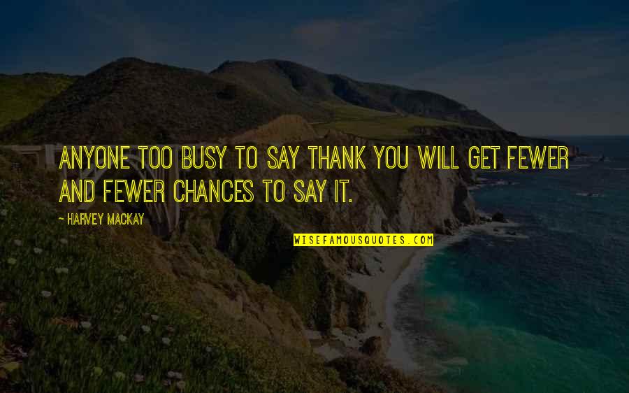 Sad Alone Short Quotes By Harvey MacKay: Anyone too busy to say thank you will