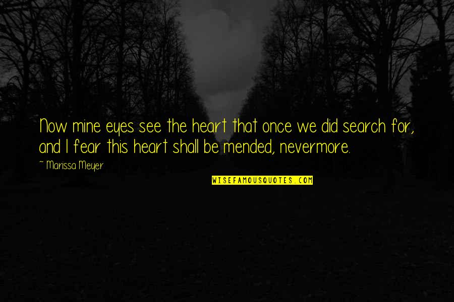 Sad And Beautiful Quotes By Marissa Meyer: Now mine eyes see the heart that once