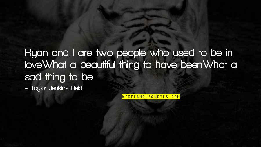 Sad And Beautiful Quotes By Taylor Jenkins Reid: Ryan and I are two people who used