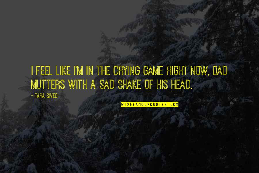 Sad And Crying Quotes By Tara Sivec: I feel like I'm in The Crying Game