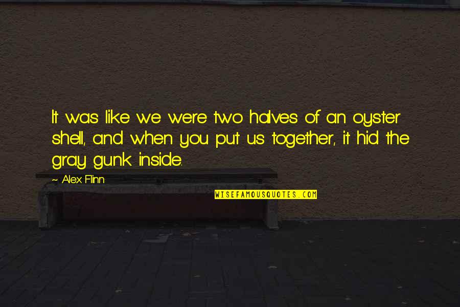 Sad And Cute Quotes By Alex Flinn: It was like we were two halves of Sad And Cute Quotes By Alex Flinn: It was like we were two halves of
