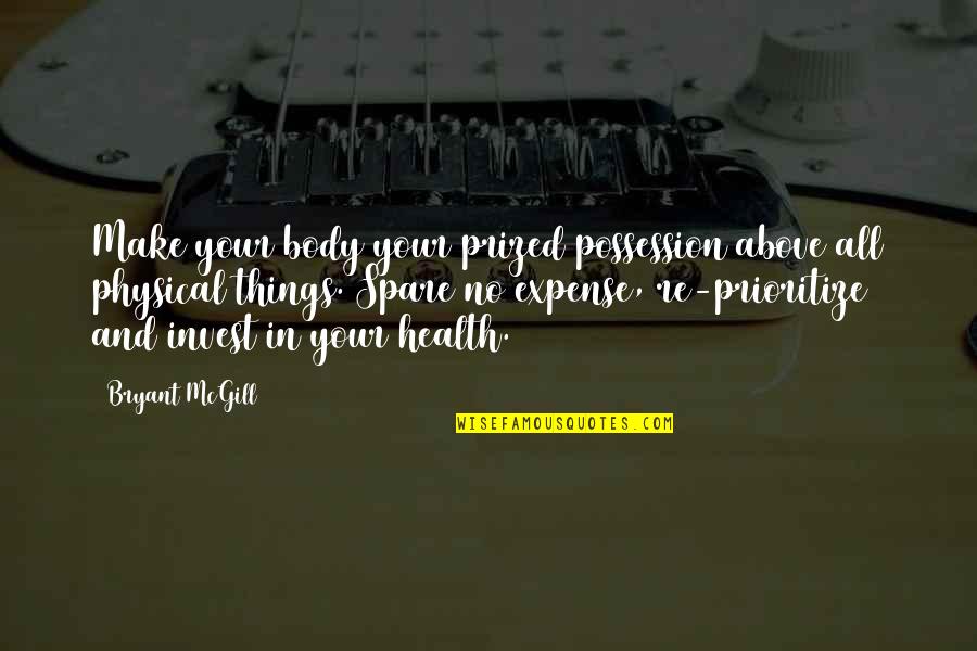 Sad And Cute Quotes By Bryant McGill: Make your body your prized possession above all Sad And Cute Quotes By Bryant McGill: Make your body your prized possession above all