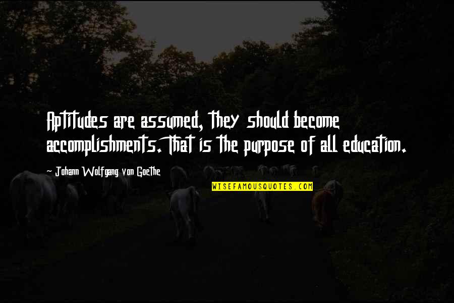 Sad And Cute Quotes By Johann Wolfgang Von Goethe: Aptitudes are assumed, they should become accomplishments. That Sad And Cute Quotes By Johann Wolfgang Von Goethe: Aptitudes are assumed, they should become accomplishments. That