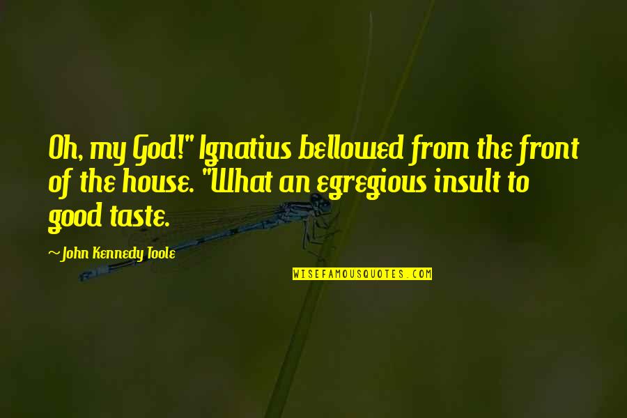 Sad And Cute Quotes By John Kennedy Toole: Oh, my God!" Ignatius bellowed from the front Sad And Cute Quotes By John Kennedy Toole: Oh, my God!" Ignatius bellowed from the front