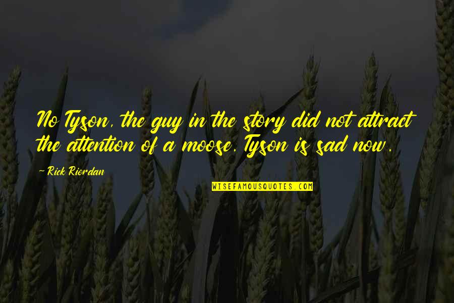 Sad And Cute Quotes By Rick Riordan: No Tyson, the guy in the story did Sad And Cute Quotes By Rick Riordan: No Tyson, the guy in the story did