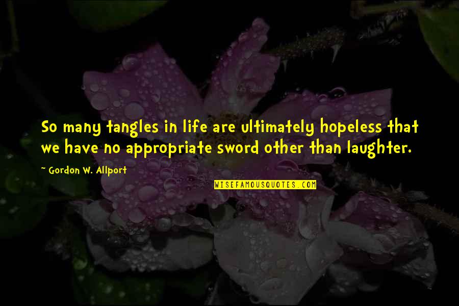 Sad And Goodbye Quotes By Gordon W. Allport: So many tangles in life are ultimately hopeless