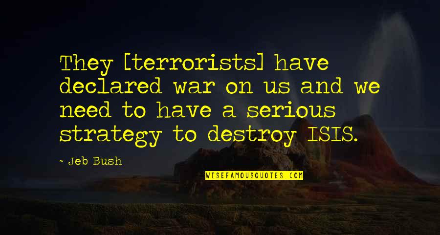 Sad And Happy At The Same Time Quotes By Jeb Bush: They [terrorists] have declared war on us and
