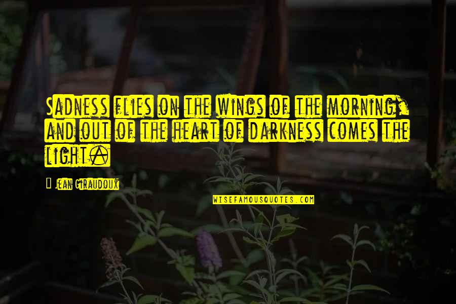 Sad And Happy Quotes By Jean Giraudoux: Sadness flies on the wings of the morning,