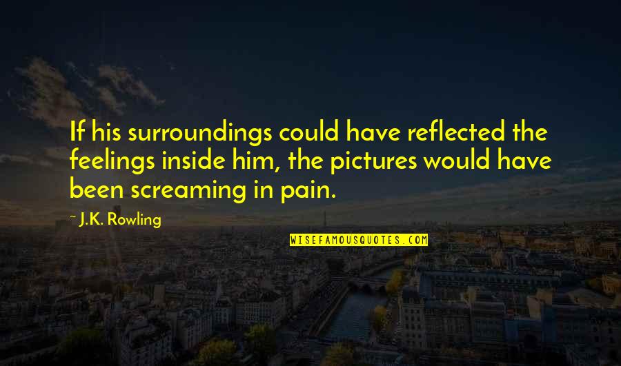 Sad And Pain Quotes By J.K. Rowling: If his surroundings could have reflected the feelings