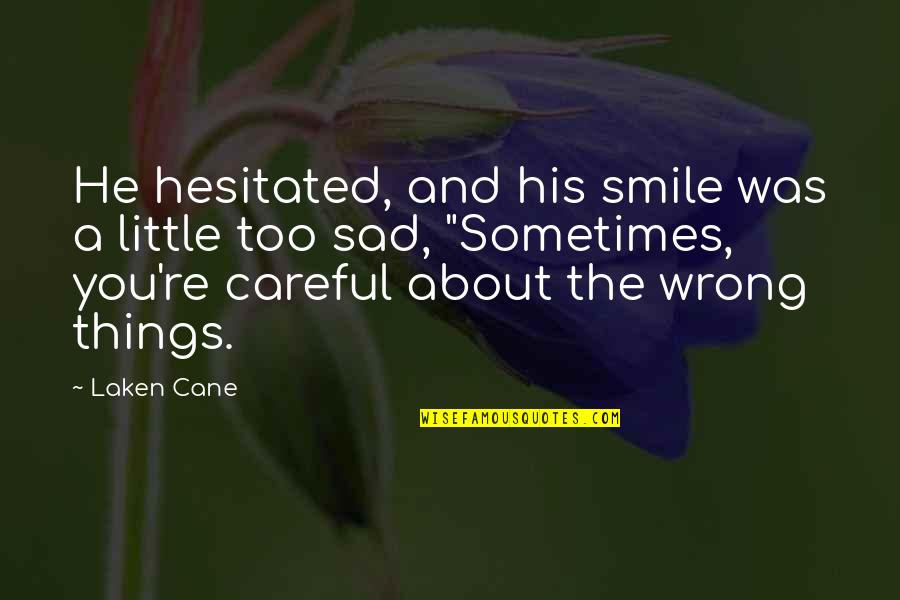 Sad And Smile Quotes By Laken Cane: He hesitated, and his smile was a little