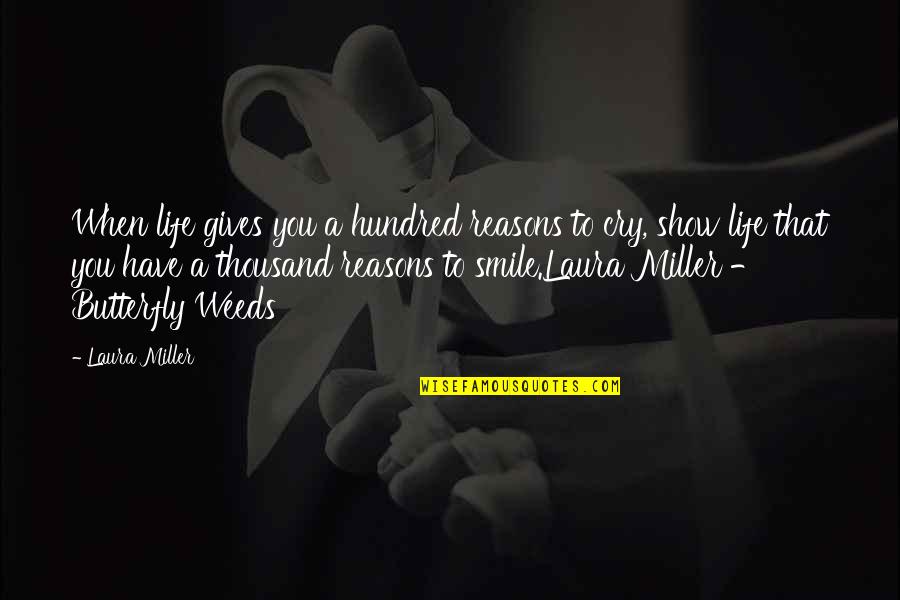 Sad And Smile Quotes By Laura Miller: When life gives you a hundred reasons to