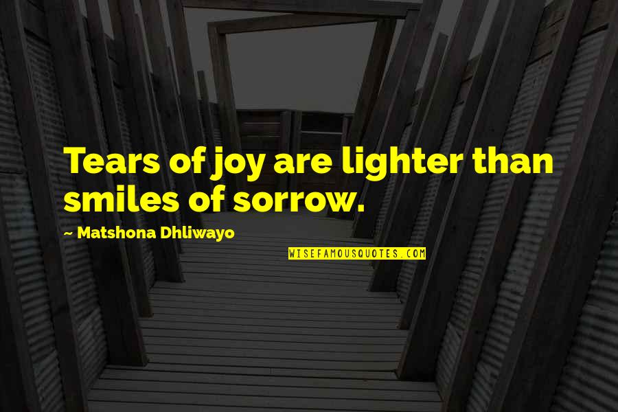 Sad And Smile Quotes By Matshona Dhliwayo: Tears of joy are lighter than smiles of