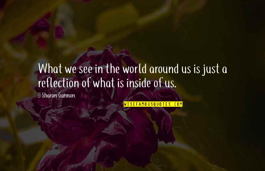 Sad And True Love Quotes By Sharon Gannon: What we see in the world around us