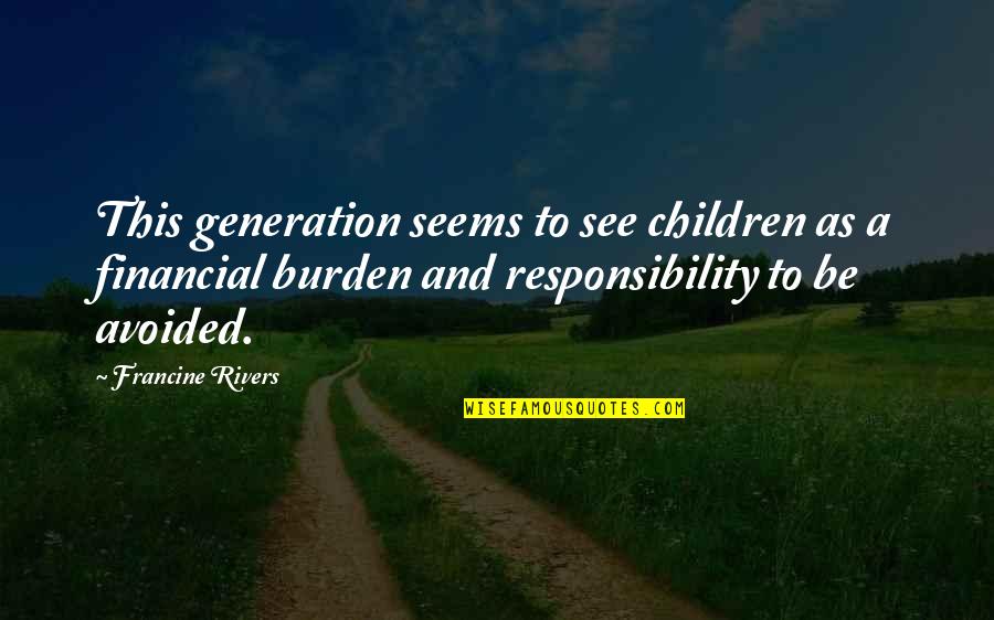 Sad And True Quotes By Francine Rivers: This generation seems to see children as a Sad And True Quotes By Francine Rivers: This generation seems to see children as a