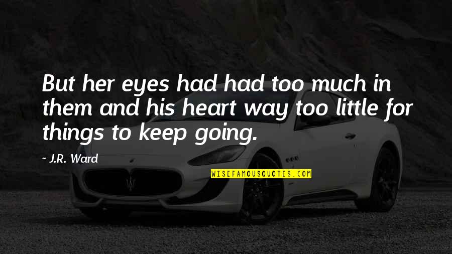 Sad And True Quotes By J.R. Ward: But her eyes had had too much in Sad And True Quotes By J.R. Ward: But her eyes had had too much in