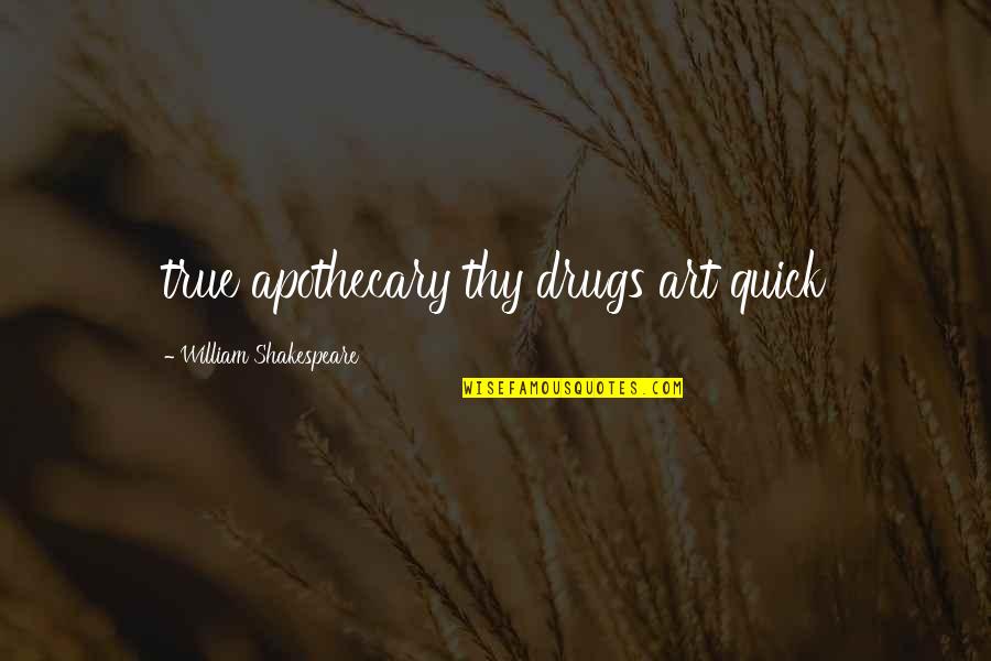 Sad And True Quotes By William Shakespeare: true apothecary thy drugs art quick Sad And True Quotes By William Shakespeare: true apothecary thy drugs art quick