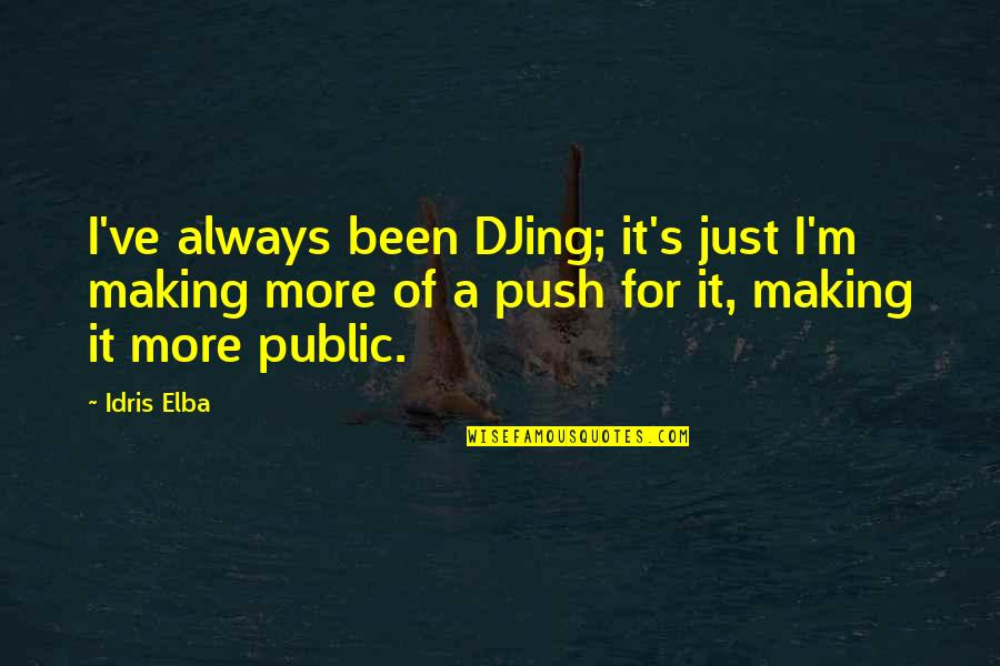 Sad And Worried Quotes By Idris Elba: I've always been DJing; it's just I'm making