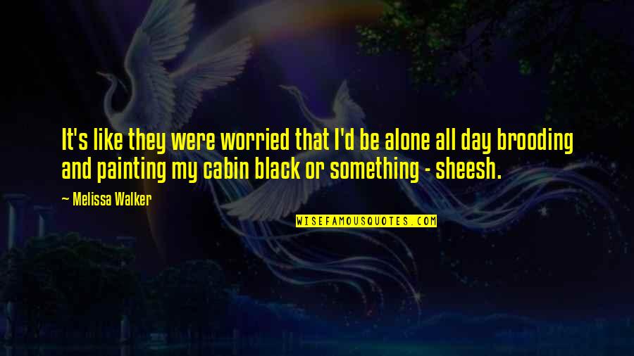 Sad And Worried Quotes By Melissa Walker: It's like they were worried that I'd be