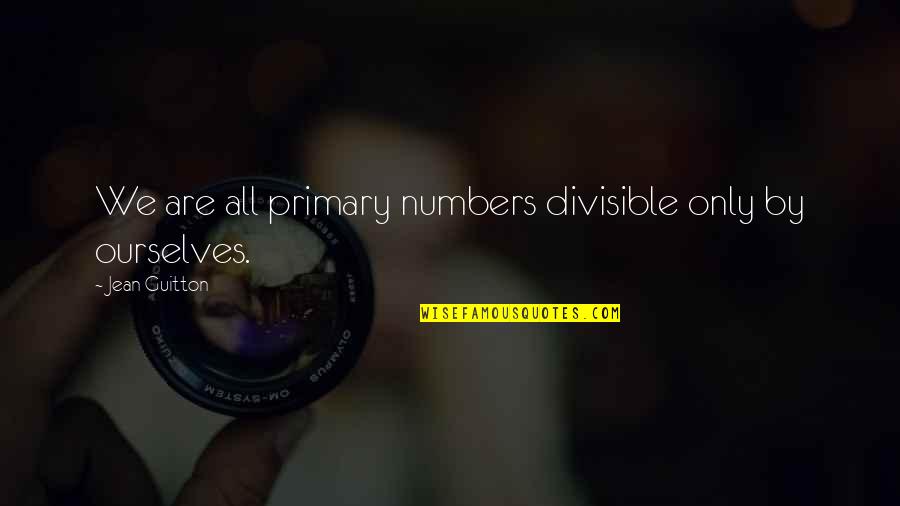 Sad Angry Love Quotes By Jean Guitton: We are all primary numbers divisible only by