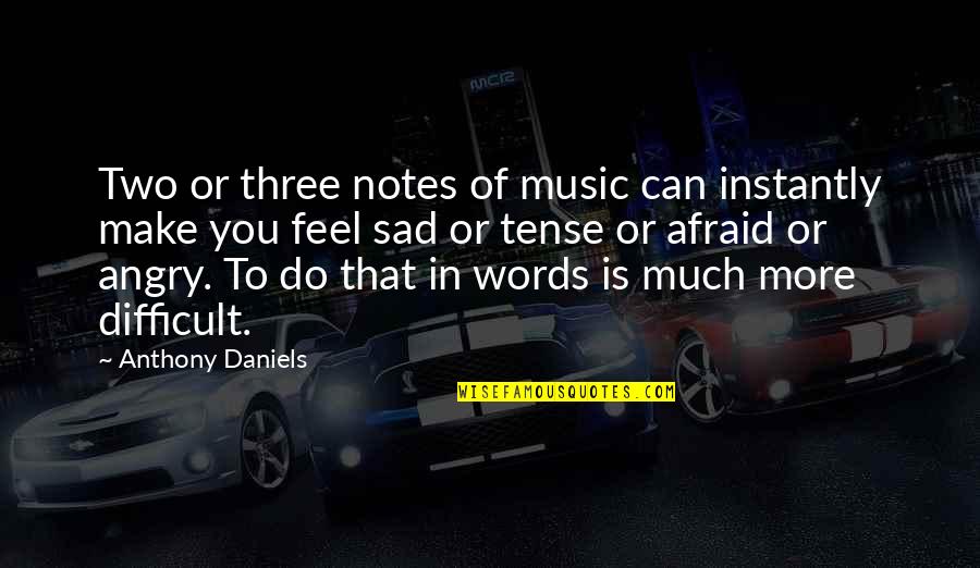 Sad Angry Quotes By Anthony Daniels: Two or three notes of music can instantly