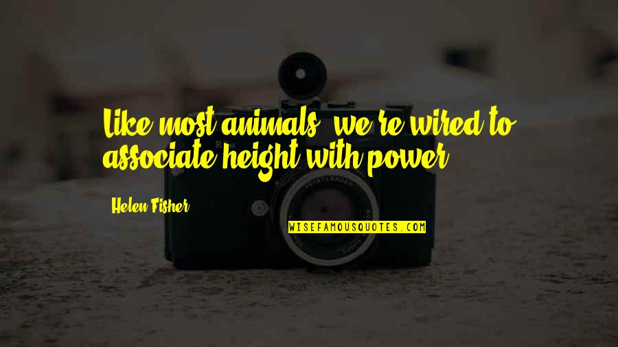 Sad Attitude Status Quotes By Helen Fisher: Like most animals, we're wired to associate height