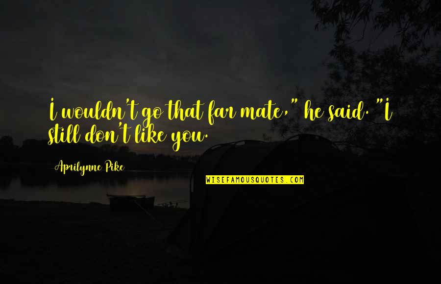 Sad Awkwardness Quotes By Aprilynne Pike: I wouldn't go that far mate," he said.