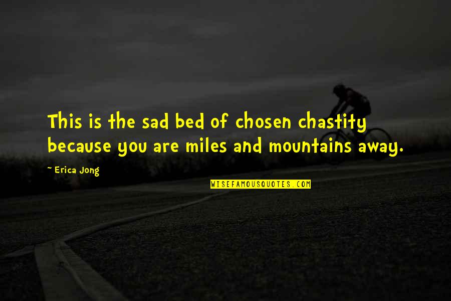 Sad Because Of You Quotes By Erica Jong: This is the sad bed of chosen chastity