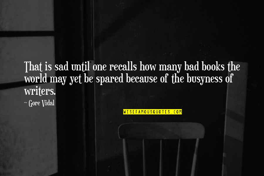 Sad Because Of You Quotes By Gore Vidal: That is sad until one recalls how many