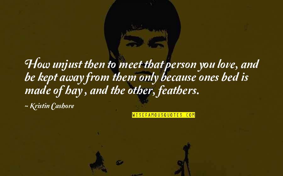 Sad Because Of You Quotes By Kristin Cashore: How unjust then to meet that person you