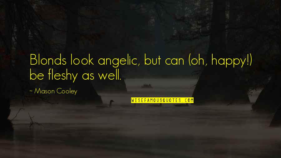 Sad Behavior Quotes By Mason Cooley: Blonds look angelic, but can (oh, happy!) be