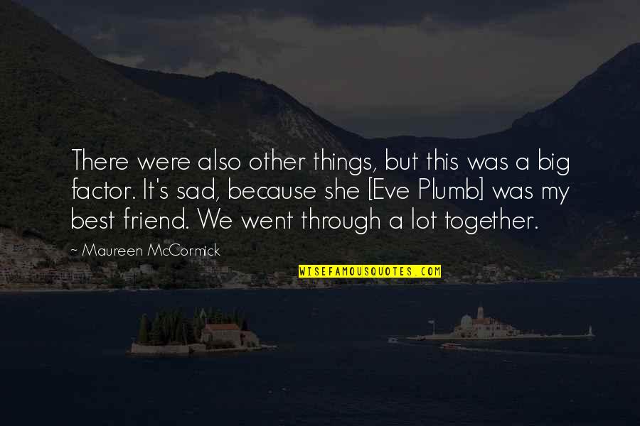 Sad Best Friend Quotes By Maureen McCormick: There were also other things, but this was Sad Best Friend Quotes By Maureen McCormick: There were also other things, but this was