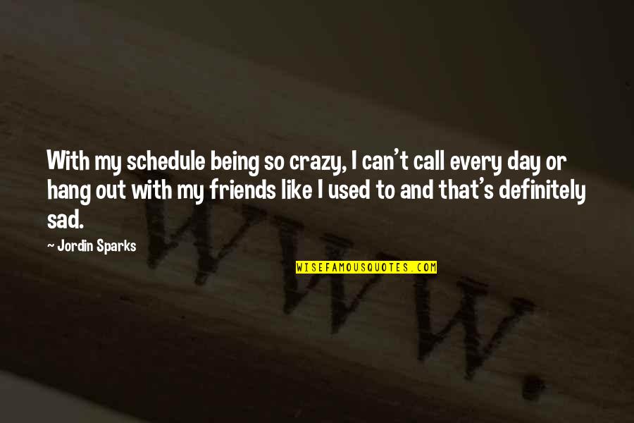 Sad Best Friends Quotes By Jordin Sparks: With my schedule being so crazy, I can't