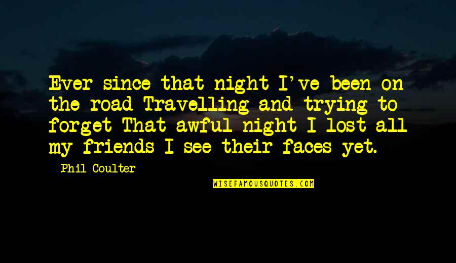 Sad Best Friends Quotes By Phil Coulter: Ever since that night I've been on the