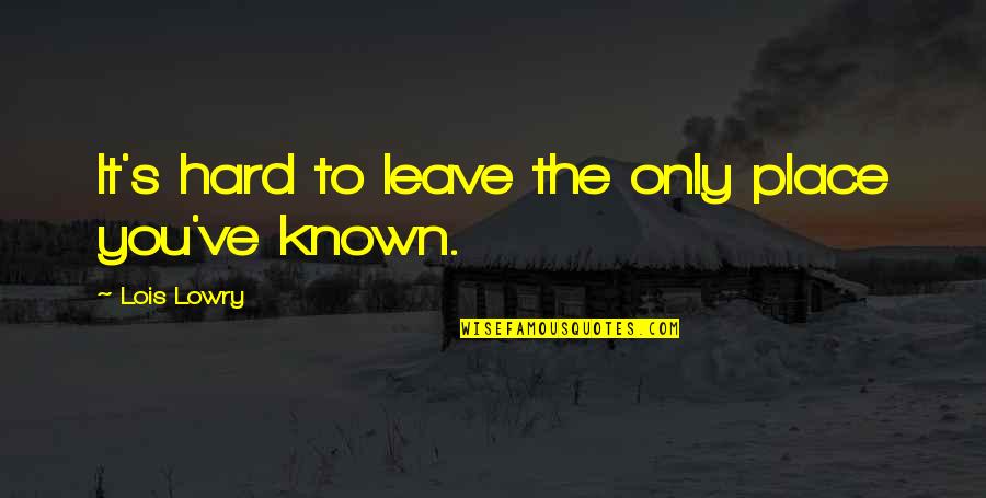 Sad Bewafa Quotes By Lois Lowry: It's hard to leave the only place you've