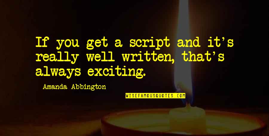 Sad Bff Quotes By Amanda Abbington: If you get a script and it's really Sad Bff Quotes By Amanda Abbington: If you get a script and it's really
