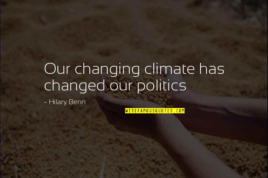 Sad Bff Quotes By Hilary Benn: Our changing climate has changed our politics Sad Bff Quotes By Hilary Benn: Our changing climate has changed our politics
