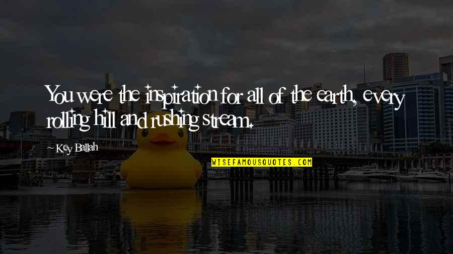 Sad Bff Quotes By Key Ballah: You were the inspiration for all of the