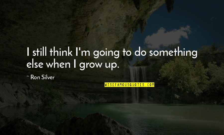 Sad Bff Quotes By Ron Silver: I still think I'm going to do something
