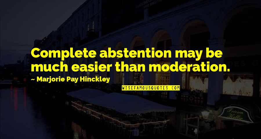 Sad Bffs Quotes By Marjorie Pay Hinckley: Complete abstention may be much easier than moderation. Sad Bffs Quotes By Marjorie Pay Hinckley: Complete abstention may be much easier than moderation.